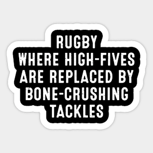 Rugby Where high-fives are replaced by bone-crushing tackles Sticker